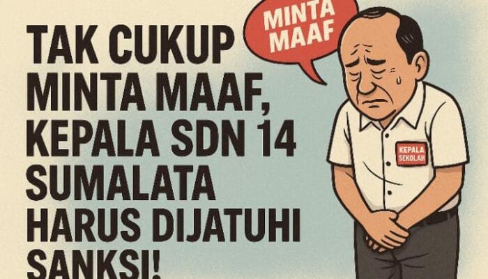 Tak Cukup Minta Maaf, Kepala SDN 14 Sumalata Harus Dijatuhi Sanksi